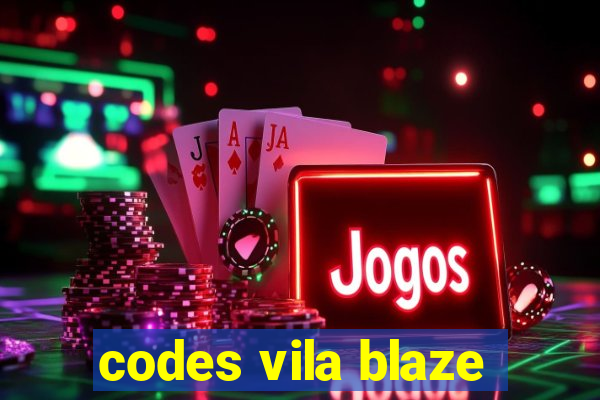 codes vila blaze